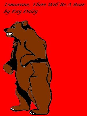 cover image of Tomorrow, There Will Be a Bear